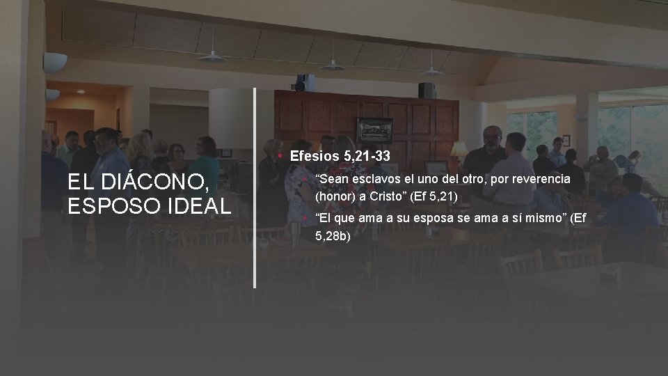  • Efesios 5, 21 -33 EL DIÁCONO, ESPOSO IDEAL • “Sean esclavos el