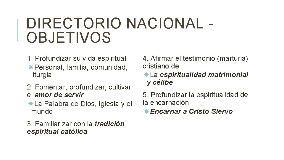 DIRECTORIO NACIONAL OBJETIVOS 1. Profundizar su vida espiritual Personal, familia, comunidad, liturgia 2. Fomentar,