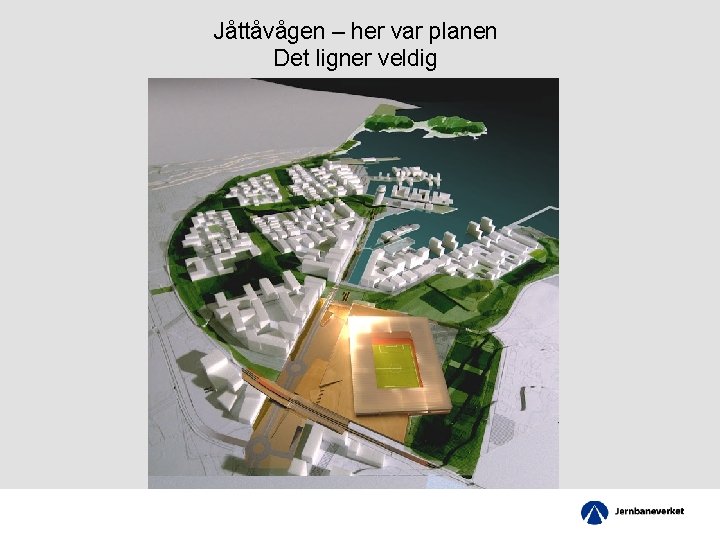 Jåttåvågen – her var planen Det ligner veldig 