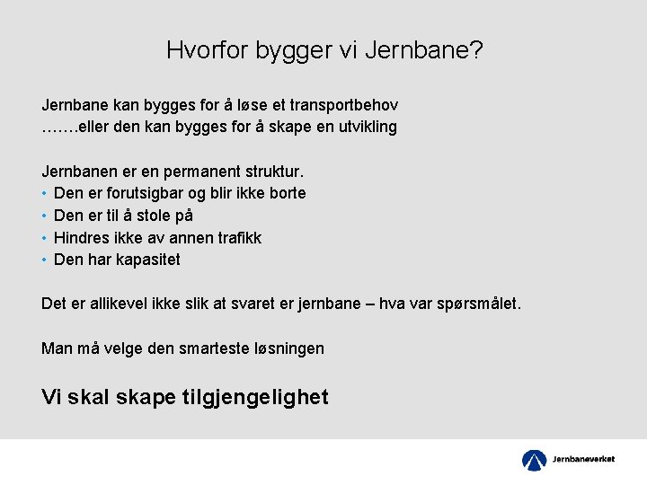 Hvorfor bygger vi Jernbane? Jernbane kan bygges for å løse et transportbehov ……. eller