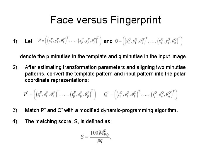 Face versus Fingerprint 1) Let and denote the p minutiae in the template and