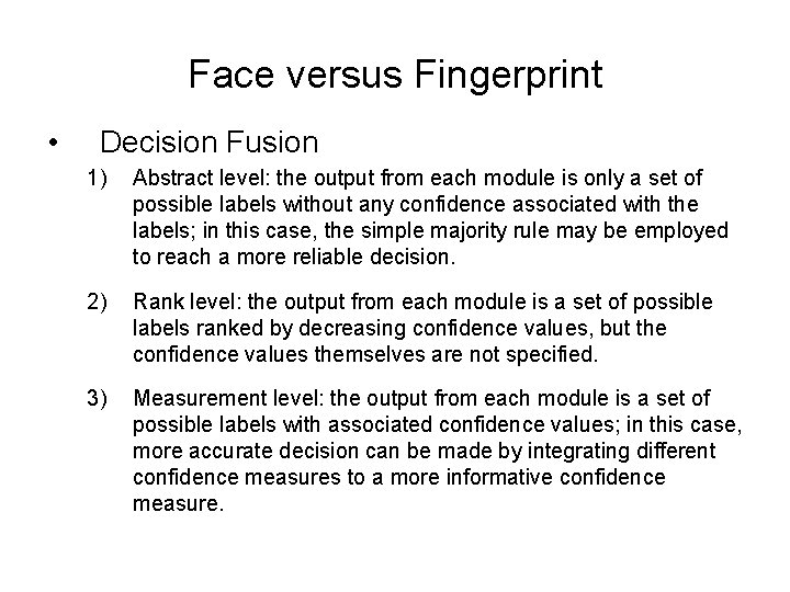 Face versus Fingerprint • Decision Fusion 1) Abstract level: the output from each module