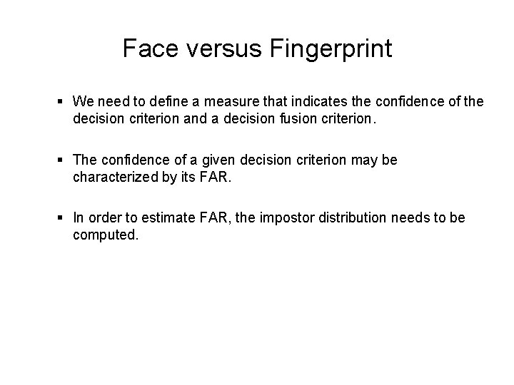 Face versus Fingerprint § We need to define a measure that indicates the confidence