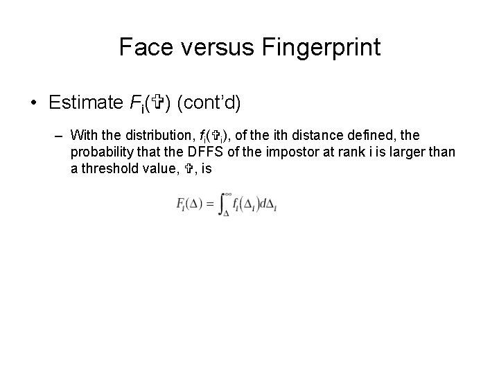 Face versus Fingerprint • Estimate Fi( ) (cont’d) – With the distribution, fi( i),