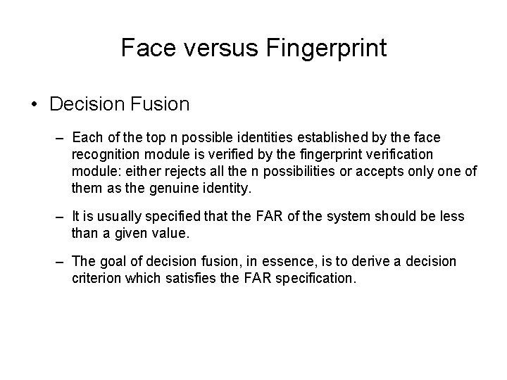 Face versus Fingerprint • Decision Fusion – Each of the top n possible identities