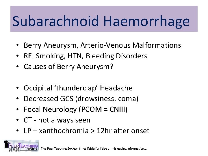 Subarachnoid Haemorrhage • Berry Aneurysm, Arterio-Venous Malformations • RF: Smoking, HTN, Bleeding Disorders •