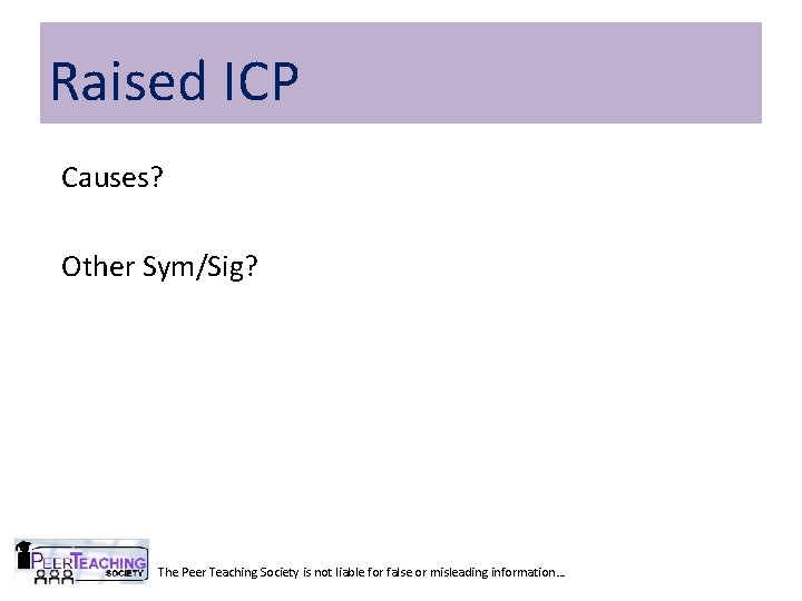 Raised ICP Causes? Other Sym/Sig? The Peer Teaching Society is not liable for false