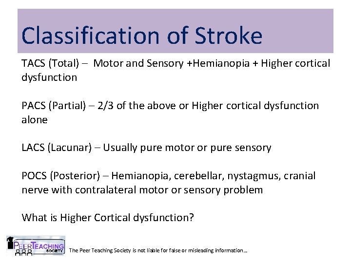 Classification of Stroke TACS (Total) – Motor and Sensory +Hemianopia + Higher cortical dysfunction