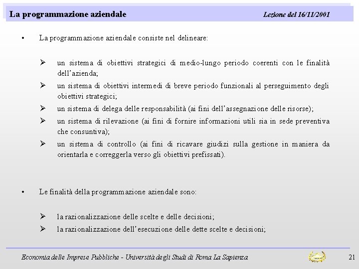 La programmazione aziendale • • Lezione del 16/11/2001 La programmazione aziendale consiste nel delineare: