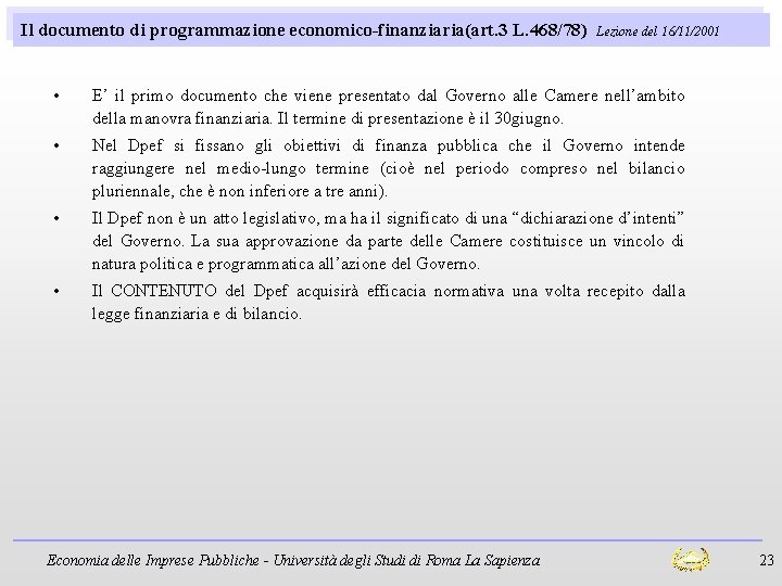 Il documento di programmazione economico-finanziaria(art. 3 L. 468/78) Lezione del 16/11/2001 • E’ il