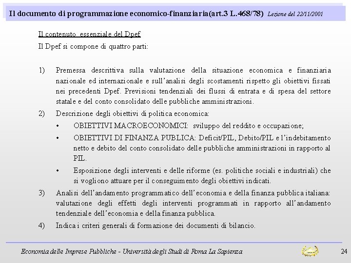 Il documento di programmazione economico-finanziaria(art. 3 L. 468/78) Lezione del 22/11/2001 Il contenuto essenziale