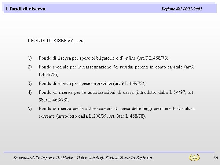 I fondi di riserva Lezione del 14/12/2001 I FONDI DI RISERVA sono: 1) Fondo