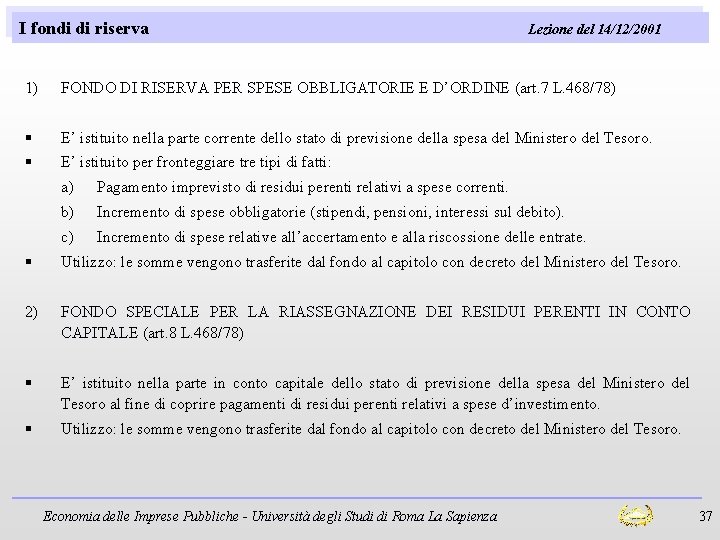 I fondi di riserva Lezione del 14/12/2001 1) FONDO DI RISERVA PER SPESE OBBLIGATORIE