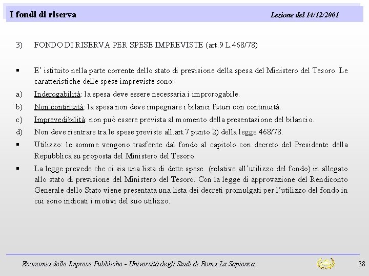 I fondi di riserva Lezione del 14/12/2001 3) FONDO DI RISERVA PER SPESE IMPREVISTE