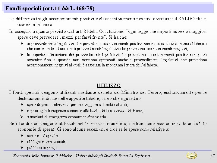 Fondi speciali (art. 11 bis L. 468/78) La differenza tra gli accantonamenti positivi e