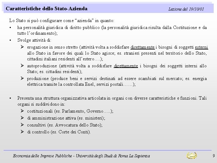 Caratteristiche dello Stato-Azienda Lezione del 19/10/01 Lo Stato si può configurare come “azienda” in