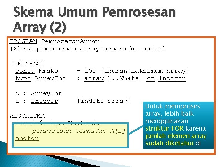 Skema Umum Pemrosesan Array (2) PROGRAM Pemrosesan. Array {Skema pemrosesan array secara beruntun} DEKLARASI