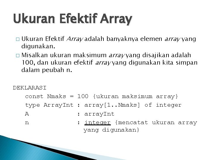 Ukuran Efektif Array adalah banyaknya elemen array yang digunakan. � Misalkan ukuran maksimum array