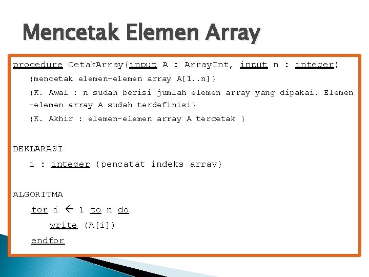 Mencetak Elemen Array procedure Cetak. Array(input A : Array. Int, input n : integer)