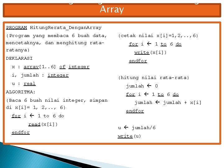 Contoh Menghitung Nilai Rata-Rata dengan Array PROGRAM Hitung. Rerata_Dengan. Array {Program yang membaca 6