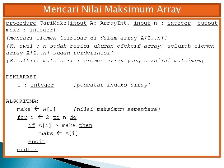 Mencari Nilai Maksimum Array procedure Cari. Maks(input A: Array. Int, input n : integer,