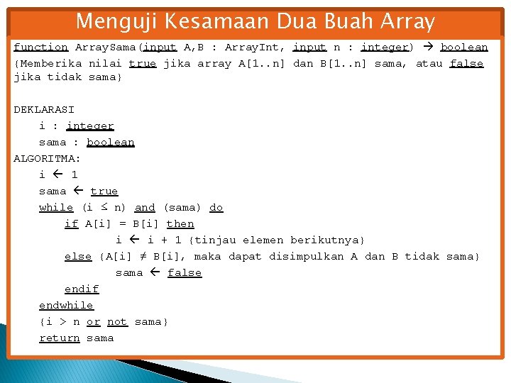 Menguji Kesamaan Dua Buah Array function Array. Sama(input A, B : Array. Int, input