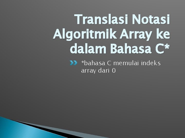 Translasi Notasi Algoritmik Array ke dalam Bahasa C* *bahasa C memulai indeks array dari