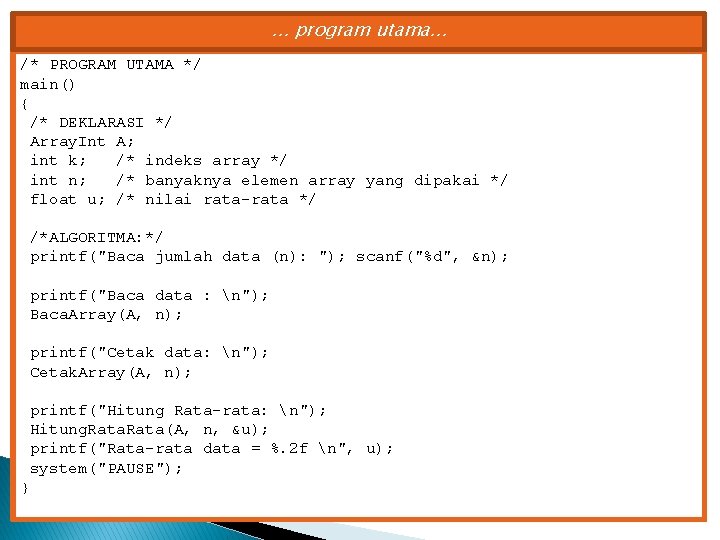 . . . program utama. . . /* PROGRAM UTAMA */ main() { /*