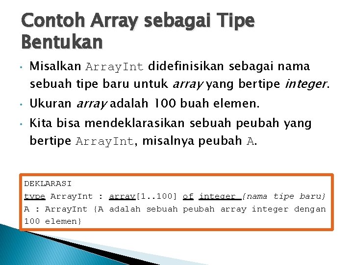 Contoh Array sebagai Tipe Bentukan • • • Misalkan Array. Int didefinisikan sebagai nama