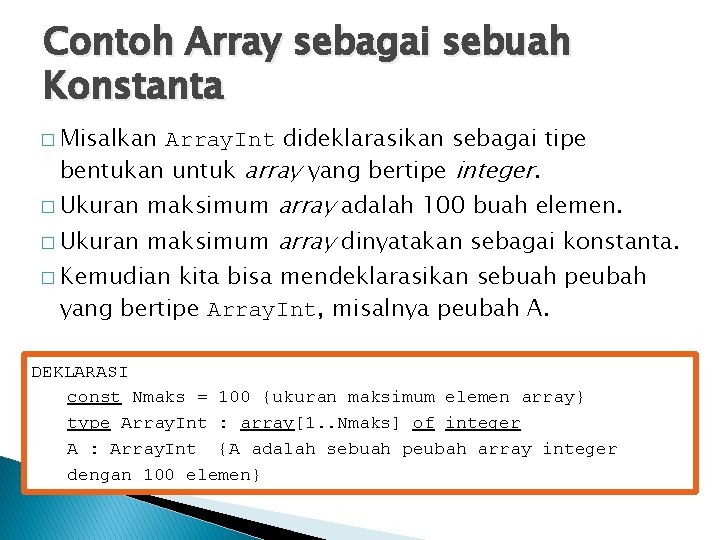 Contoh Array sebagai sebuah Konstanta � Misalkan Array. Int dideklarasikan sebagai tipe bentukan untuk