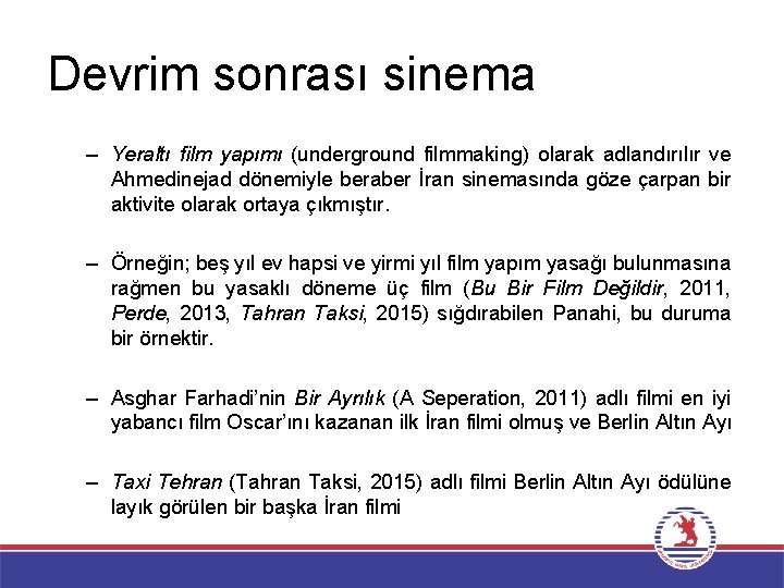 Devrim sonrası sinema – Yeraltı film yapımı (underground filmmaking) olarak adlandırılır ve Ahmedinejad dönemiyle