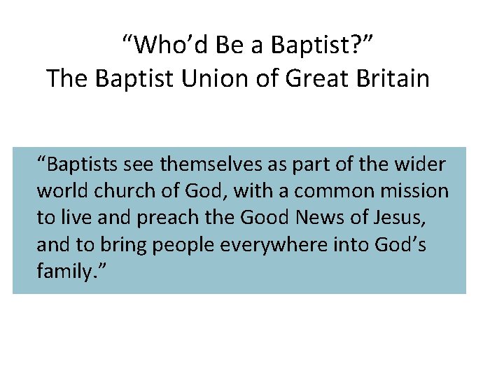 “Who’d Be a Baptist? ” The Baptist Union of Great Britain “Baptists see themselves