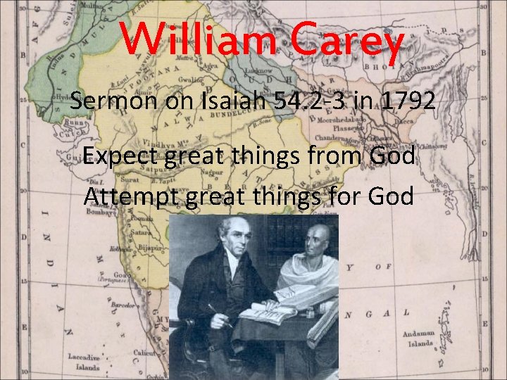 William Carey Sermon on Isaiah 54. 2 -3 in 1792 Expect great things from