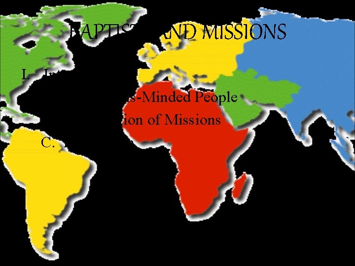 BAPTISTS AND MISSIONS I. Introduction A. A Missions-Minded People B. A Definition of Missions