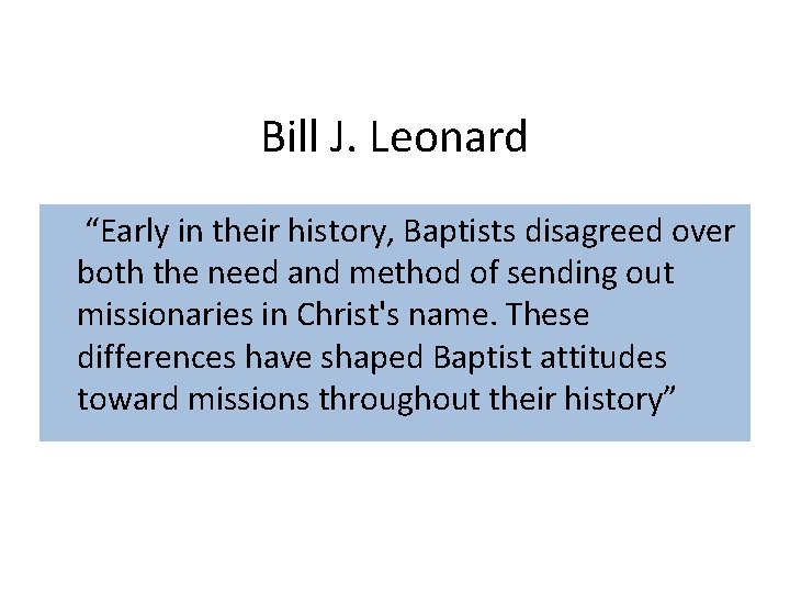 Bill J. Leonard “Early in their history, Baptists disagreed over both the need and