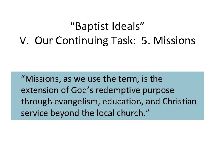 “Baptist Ideals” V. Our Continuing Task: 5. Missions “Missions, as we use the term,