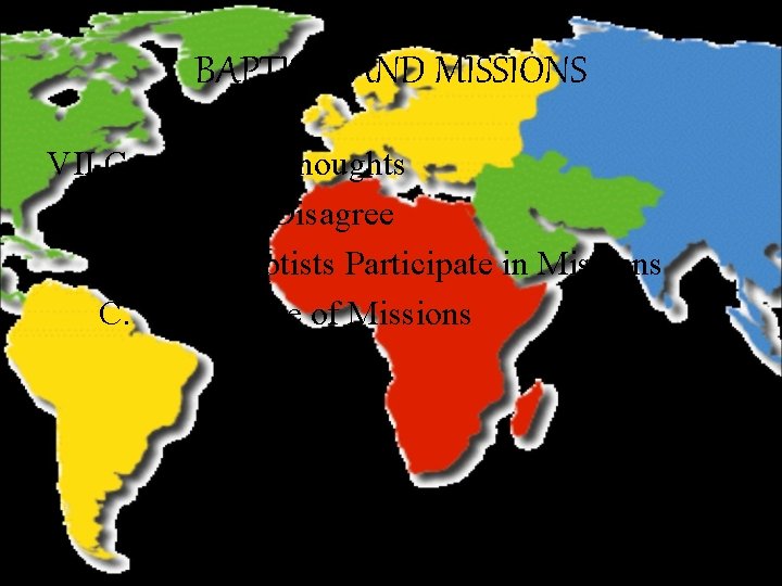 BAPTISTS AND MISSIONS VII. Concluding Thoughts A. Baptists Disagree B. Why Baptists Participate in