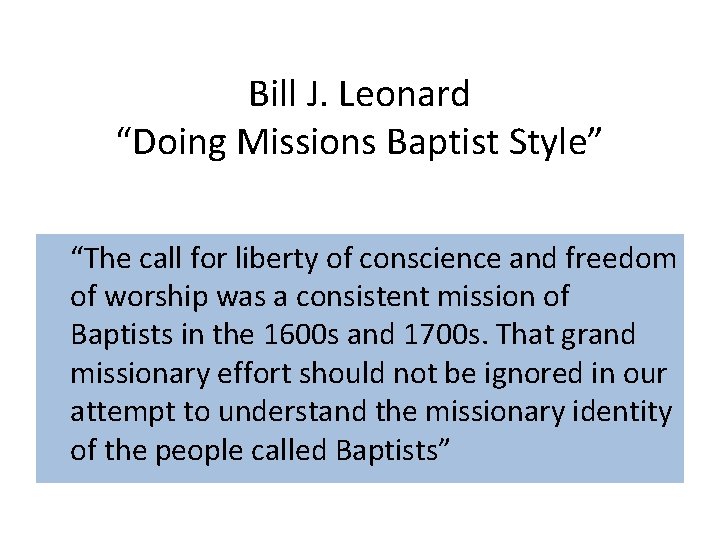 Bill J. Leonard “Doing Missions Baptist Style” “The call for liberty of conscience and