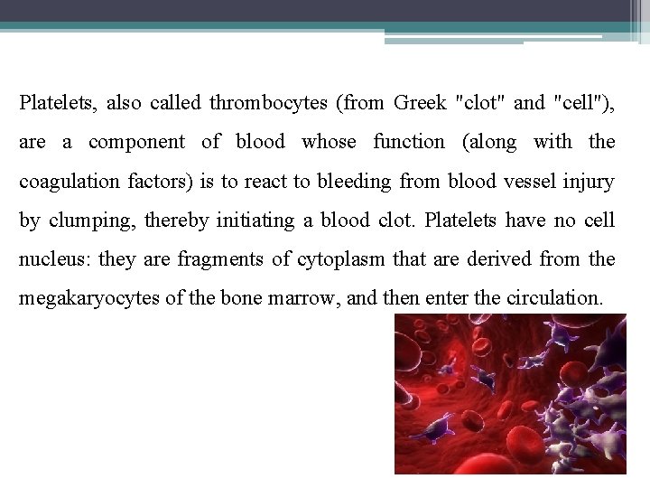 Platelets, also called thrombocytes (from Greek "clot" and "cell"), are a component of blood