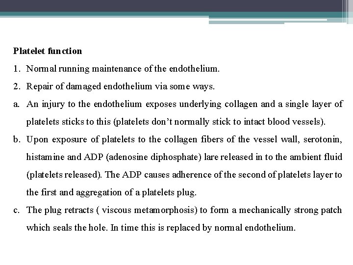 Platelet function 1. Normal running maintenance of the endothelium. 2. Repair of damaged endothelium
