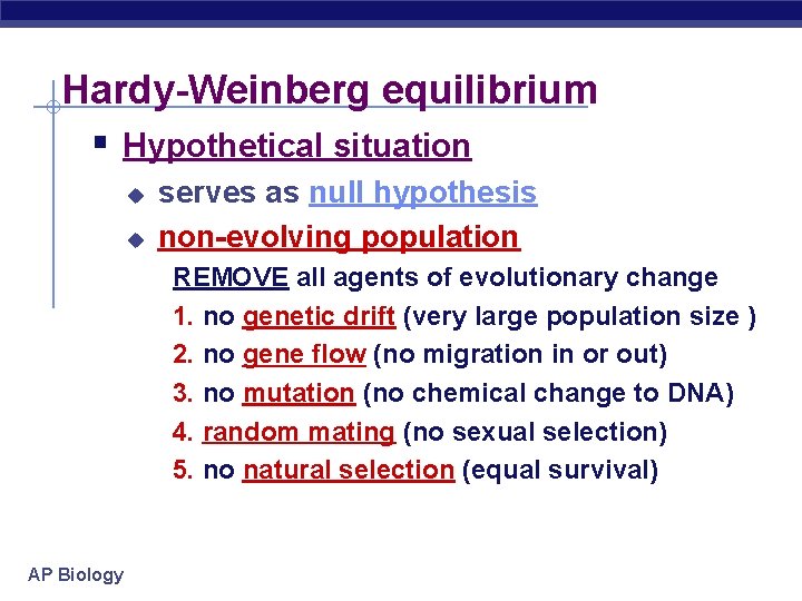 Hardy-Weinberg equilibrium § Hypothetical situation u u serves as null hypothesis non-evolving population REMOVE Hardy-Weinberg equilibrium § Hypothetical situation u u serves as null hypothesis non-evolving population REMOVE