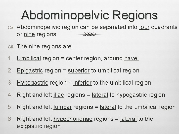 Abdominopelvic Regions Abdominopelivic region can be separated into four quadrants or nine regions The