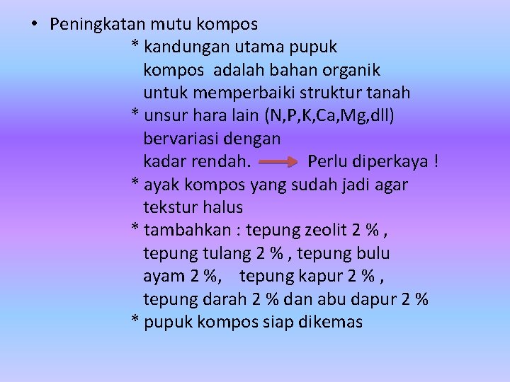  • Peningkatan mutu kompos * kandungan utama pupuk kompos adalah bahan organik untuk