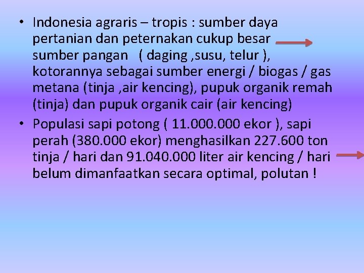  • Indonesia agraris – tropis : sumber daya pertanian dan peternakan cukup besar