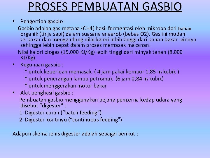 PROSES PEMBUATAN GASBIO • Pengertian gasbio : Gasbio adalah gas metana (CH 4) hasil