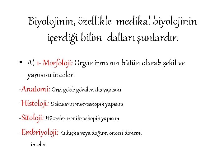 Biyolojinin, özellikle medikal biyolojinin içerdiği bilim dalları şunlardır: • A) 1 - Morfoloji: Organizmanın