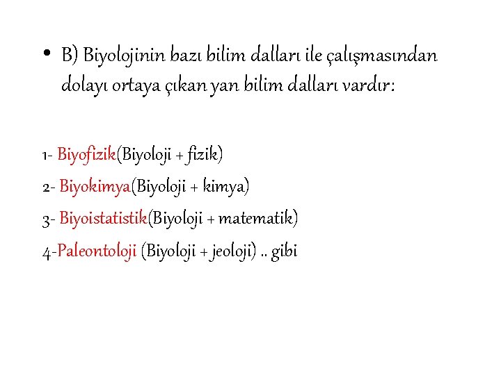  • B) Biyolojinin bazı bilim dalları ile çalışmasından dolayı ortaya çıkan yan bilim