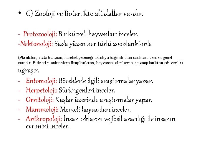  • C) Zooloji ve Botanikte alt dallar vardır. - Protozooloji: Bir hücreli hayvanları