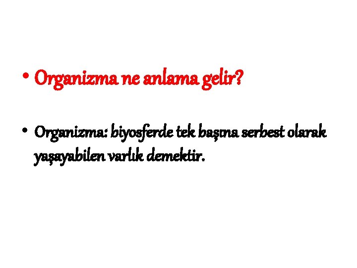  • Organizma ne anlama gelir? • Organizma: biyosferde tek başına serbest olarak yaşayabilen