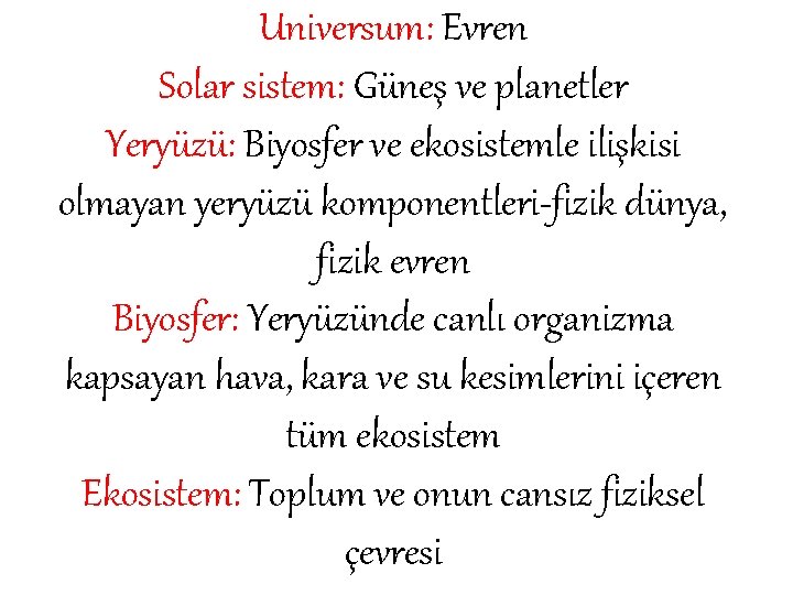 Universum: Evren Solar sistem: Güneş ve planetler Yeryüzü: Biyosfer ve ekosistemle ilişkisi olmayan yeryüzü